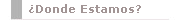 �Donde Estamos?